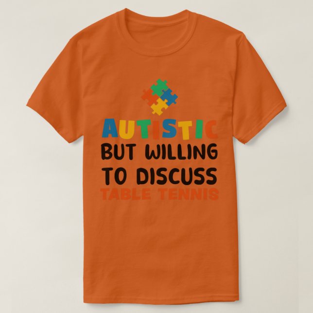 Autistisk men villig att diskutera Bord tennis Aut T Shirt (Design framsida)