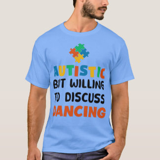 Autistisk men villig att diskutera Dancing Autism T Shirt