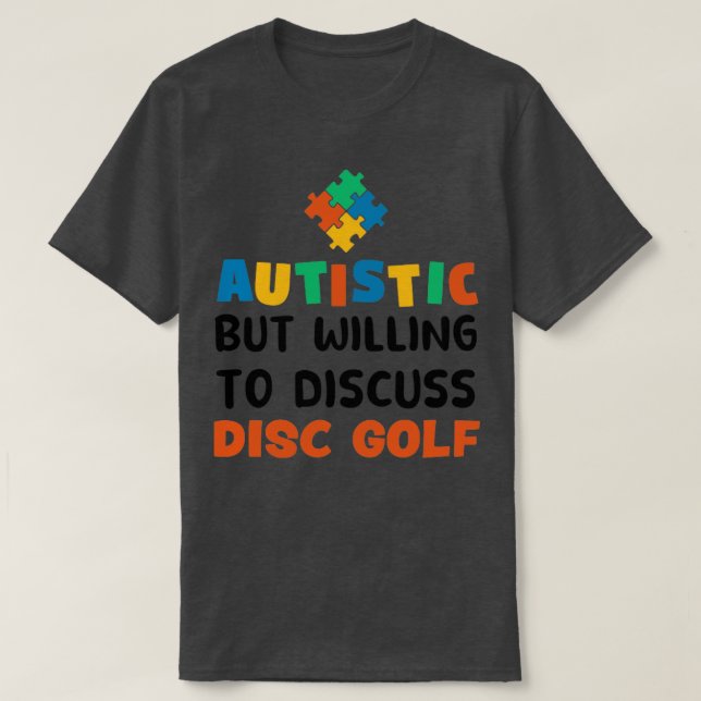 Autistisk men villig att diskutera Disk golf Autis T Shirt (Design framsida)