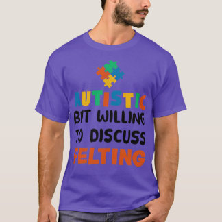 Autistisk men villig att diskutera filtautism Gif T Shirt