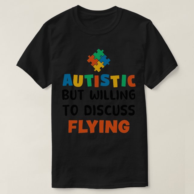 Autistisk men villig att diskutera flygande Autism T Shirt (Design framsida)