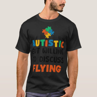 Autistisk men villig att diskutera flygande Autism T Shirt