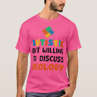 Autistisk men villig att diskutera Geology Autism T Shirt
