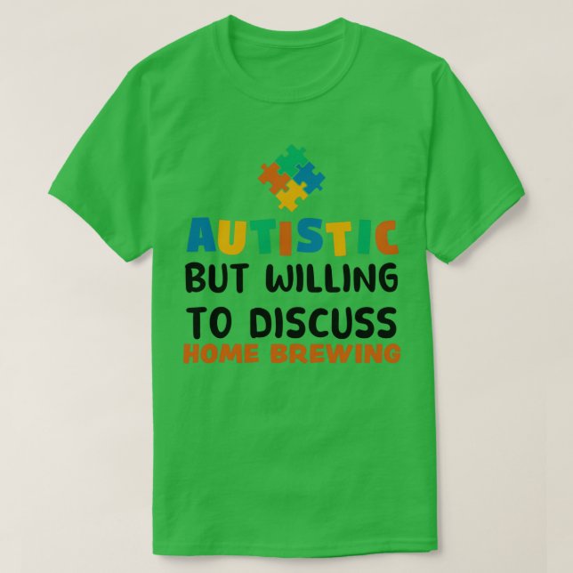 Autistisk men villig att diskutera hembryggande Au T Shirt (Design framsida)