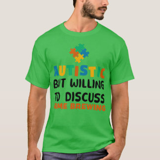 Autistisk men villig att diskutera hembryggande Au T Shirt