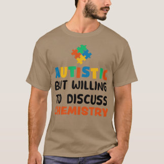 Autistisk men villig att diskutera kemi Autism G T Shirt