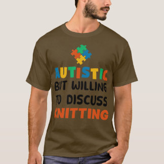Autistisk men villig att diskutera Knitting Autism T Shirt