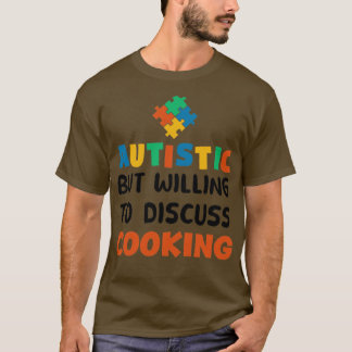 Autistisk, men villig att diskutera kokning Autism T Shirt