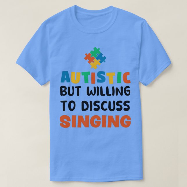 Autistisk, men villig att diskutera Singing Autism T Shirt (Design framsida)