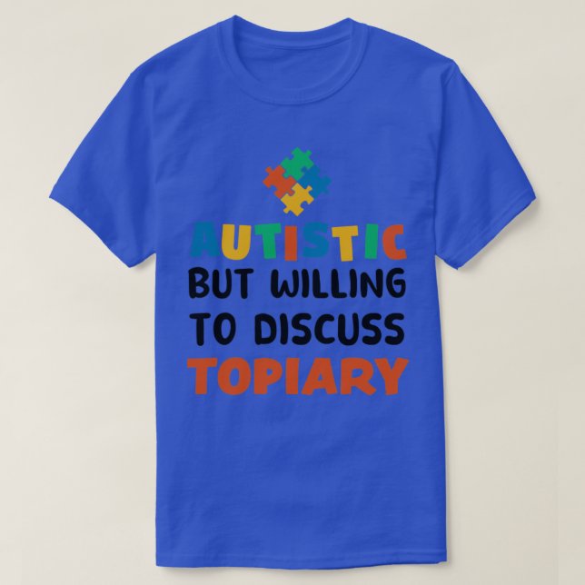 Autistisk men villig att diskutera "Topiary Autism T Shirt (Design framsida)