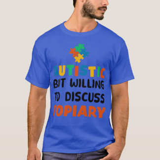 Autistisk men villig att diskutera "Topiary Autism T Shirt