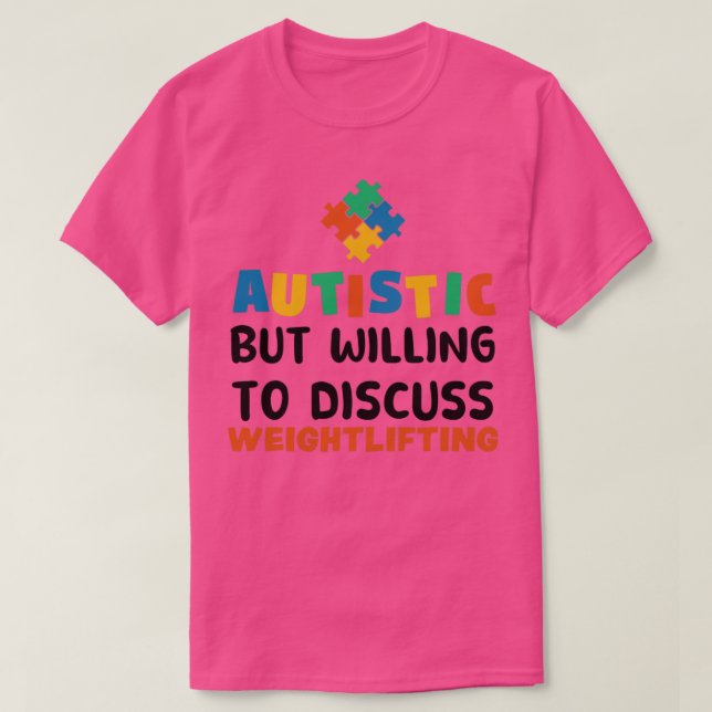 Autistisk men villig att diskutera Weightlyftande  T Shirt (Design framsida)