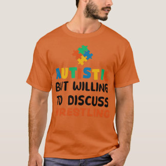 Autistisk men villig att diskutera Wrestling Autis T Shirt