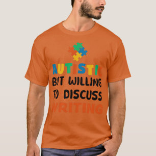 Autistisk men villig att diskutera Write Autism Gi T Shirt