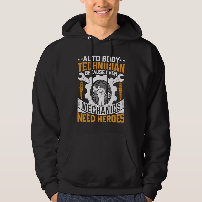 Auto Body Technician Because Even Mechanics Need H Hoodie (Framsida)