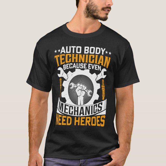Auto Body Technician Because Even Mechanics Need H T Shirt (Framsida)