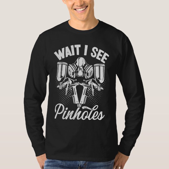 Automotive Car Painting Wait I see Pinholes Vehicl T Shirt (Framsida)