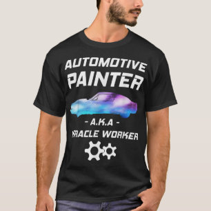 Automotive Painter Miracle Worker Auto Body Painte T Shirt