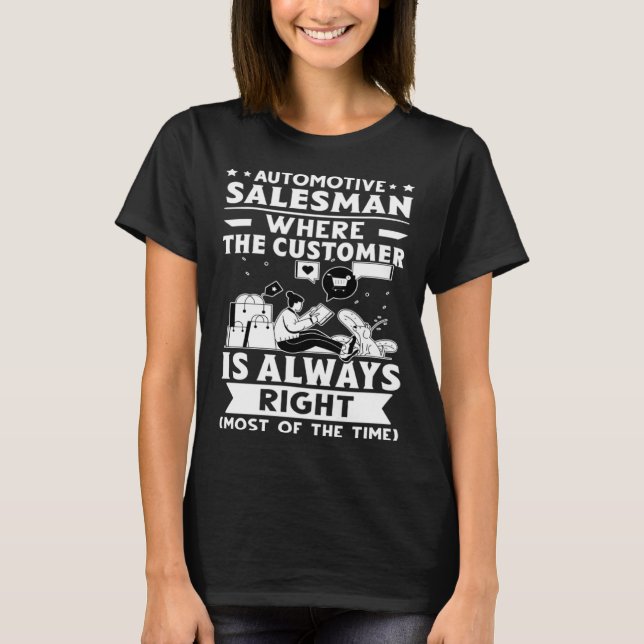 Automotive Salesman Where The Customer Is Always R T Shirt (Framsida)