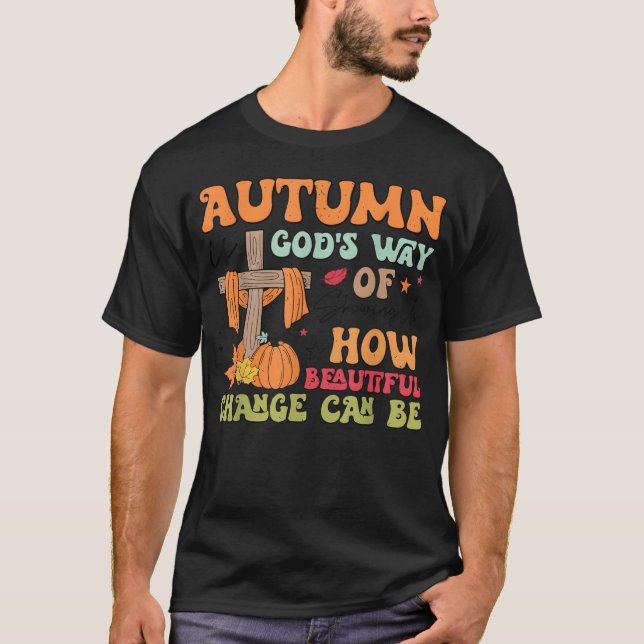 Autumn Is God s Way Of Showing Us How Beautiful bo T Shirt (Framsida)