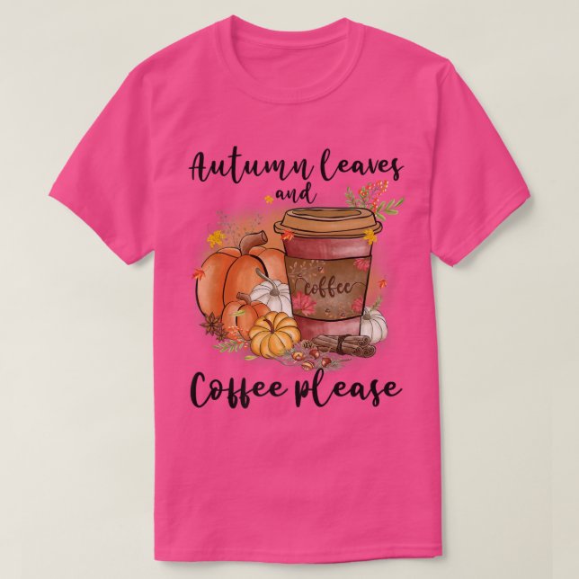 Autumn Leaves And Coffee Please Fall Pumpkin Latte T Shirt (Design framsida)