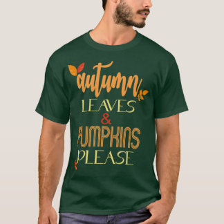 Autumn Leaves Pumpkins Please Fall Autumn Gifts Fo T Shirt