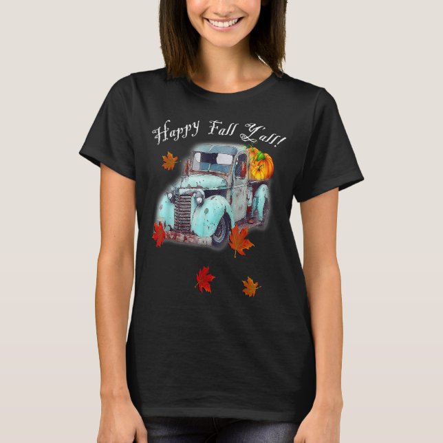 Autumn Quote Happy Fall Y'all Cute Old Truck & Pum T Shirt (Framsida)