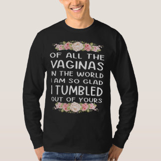 Av alla Vaginas i världen så glad att jag snubblad T Shirt