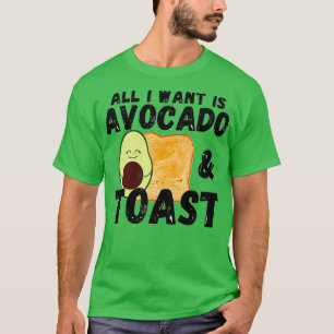 Avacado Toast Cute Avocado Bread allt jag vill ha  T Shirt
