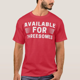 Available for Threesomes Mens Womens Funny Meme Ad T Shirt
