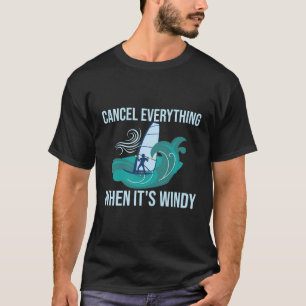 Avbryt allt när det är Windy Windsurfer-Vind T Shirt