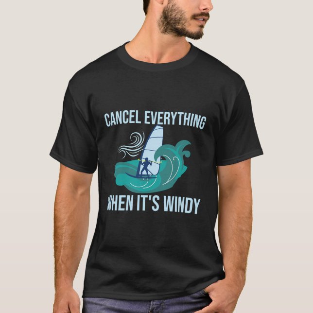 Avbryt allt när det är Windy Windsurfer-Vind T Shirt (Framsida)