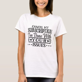 Avbryt min prenumeration är klar med dina ärenden t shirt