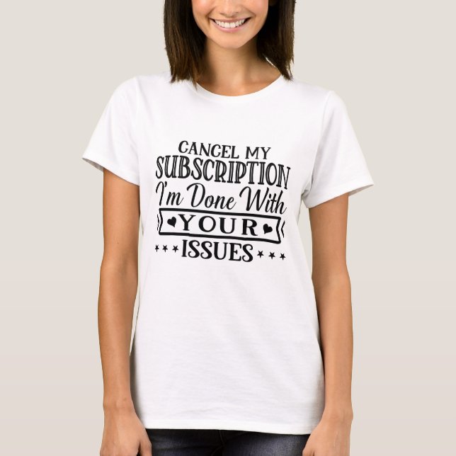 Avbryt min prenumeration är klar med dina ärenden t shirt (Framsida)