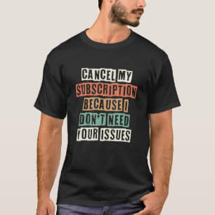 Avbryt min prenumeration eftersom jag inte behöver t shirt