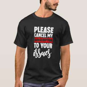 Avbryt min prenumeration på dina problem t shirt