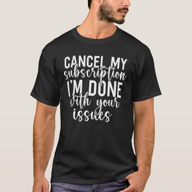 Avbryt min prenumeration som jag är klar med med d t shirt (Framsida)