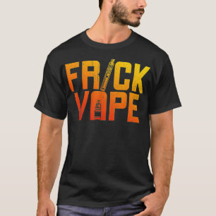 Avdunstning och E-Cigarettes frick Vape T Shirt