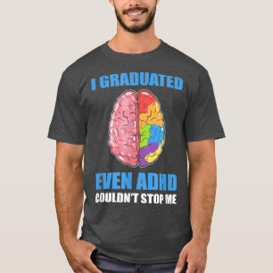 Även ADHD kunde inte stoppa mig - Graduatio T Shirt