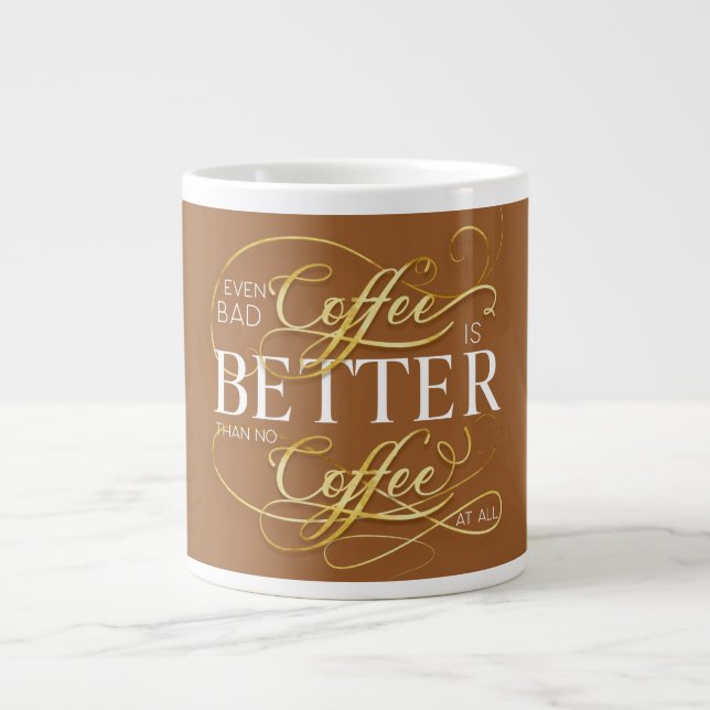 Även dåligt kaffe är bättre än inget kaffe alls, jumbo mugg (Framsidan)