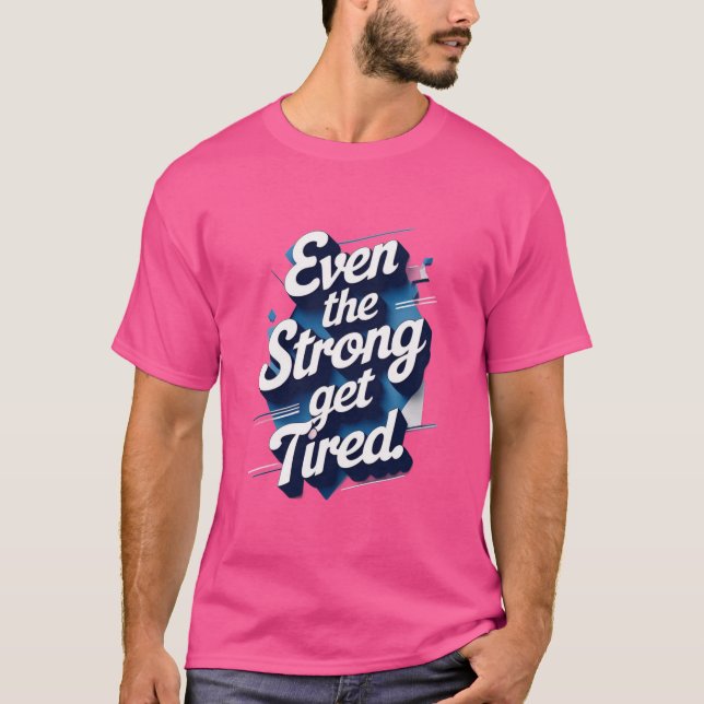 Även de starka blir trötta – Mental hälsa AT-tröja T Shirt (Framsida)