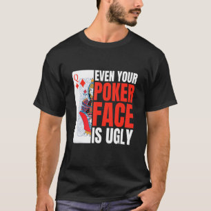 Även din Poker Ansikte är fult Poker Texas Holdem T Shirt