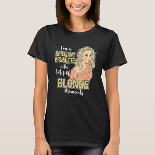 Även en brunett har ibland blonda ögonblick t shirt