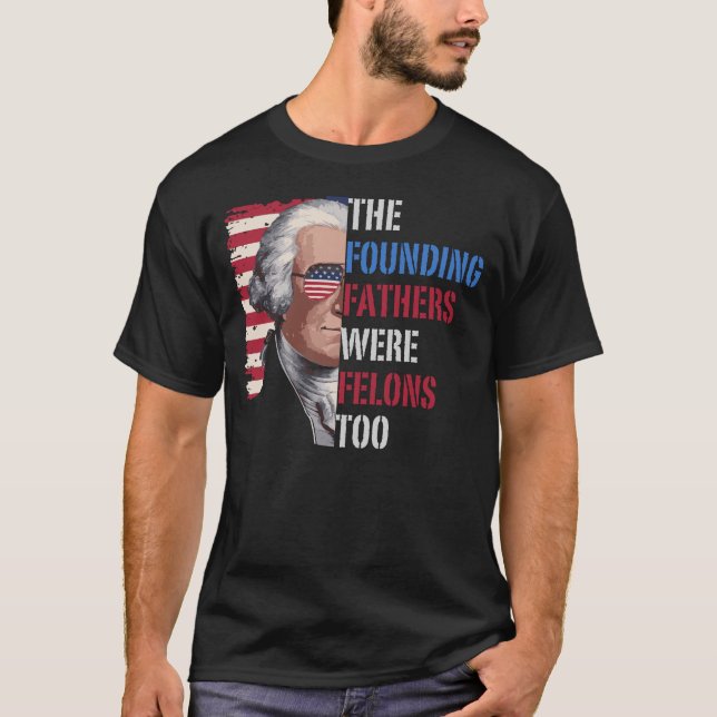 Även Founding fathers var feloner, trumman 2024 T Shirt (Framsida)