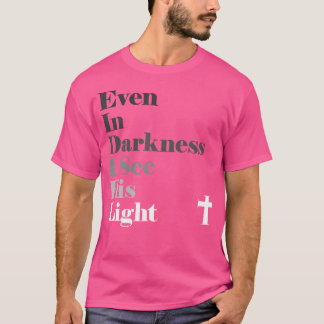 Även i mörkret ser jag hans ljusgud Jesus Christi T Shirt