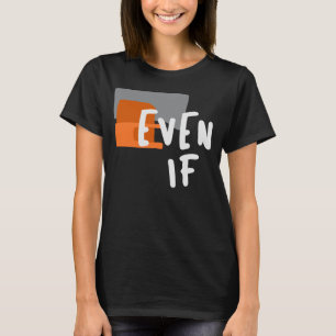 Även if - djärv kristen Faith Quote T Shirt
