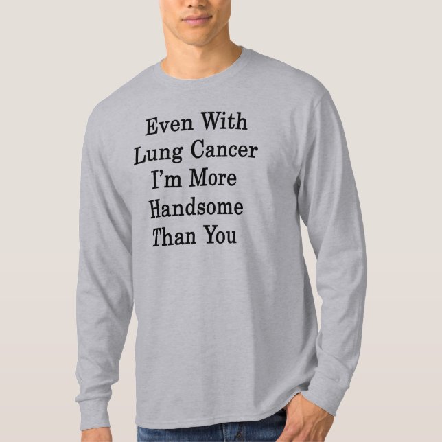 Även med lungcancer mig förmiddag som är mer t-shirt (Framsida)