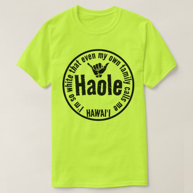 ÄVEN MIN EGEN FAMILY KALLAR MIG HAOLE SHAKA HAWAII T SHIRT (Design framsida)