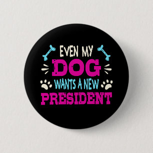 Även min hund vill ha en ny president knapp