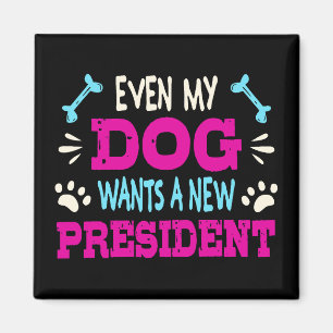 Även min hund vill ha en ny president magnet